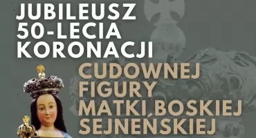 Jubileusz 50-lecia koronacji Matki Boskiej Sejneńskiej (PROGRAM)